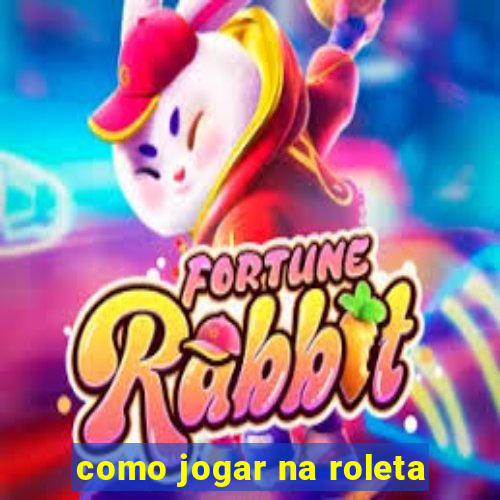 como jogar na roleta